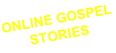 ONLINE GOSPEL STORIES