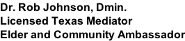 Dr. Rob Johnson, Dmin. Licensed Texas Mediator Elder and Community Ambassador