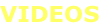 VIDEOS