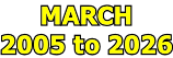 MARCH  2005 to 2026