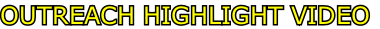 OUTREACH HIGHLIGHT VIDEO
