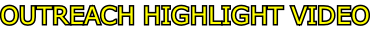 OUTREACH HIGHLIGHT VIDEO