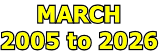 MARCH  2005 to 2026